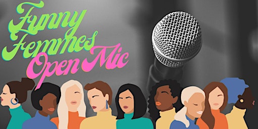 Primaire afbeelding van Funny Femmes Open Mic (Female + LGBTQIA+ Friendly)