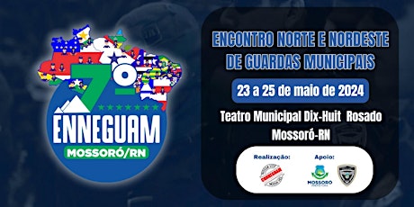 7º ENCONTRO NORTE E NORDESTE DAS GUARDAS MUNICIPAIS