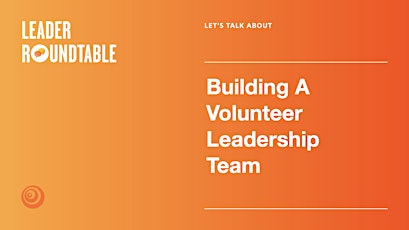 Let's Talk About Building A Volunteer Leadership Team