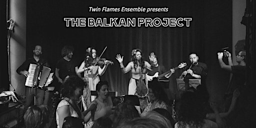 Imagem principal de THE BALKAN PROJECT presented by Twin Flames Ensemble