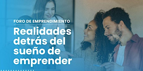 Immagine principale di FORO DE EMPRENDIMIENTO: Realidades detrás del sueño de emprender 