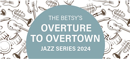 Immagine principale di Overture to Overtown Jazz Series 2024 