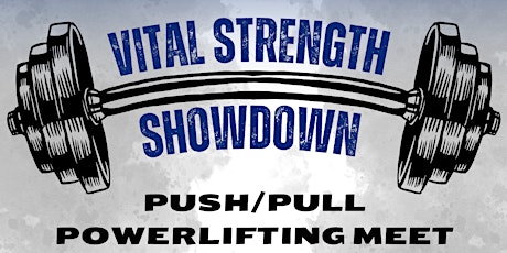 Vital Strength Showdown- Push/Pull Event Only