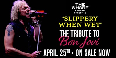 Primaire afbeelding van The Wharf Concert Series  - Tribute to "Bon Jovi" April 25th - On Sale Now