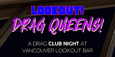 Primaire afbeelding van LOOKOUT! Drag Queens! Vancouvers newest club night with 360 views