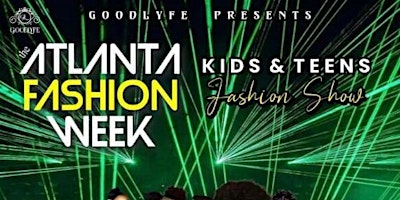 Primaire afbeelding van GoodLyfe Atlanta Fashion Week Kids & Teens Fashion Show