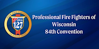 Professional Fire Fighters of Wisconsin 84th Convention primary image