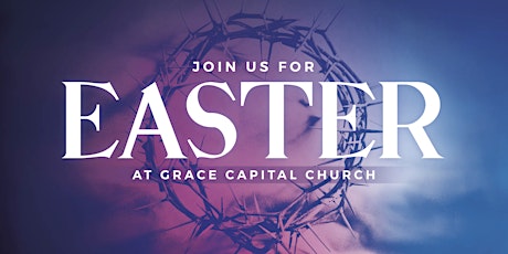 Celebrate Easter at Grace Capital Church