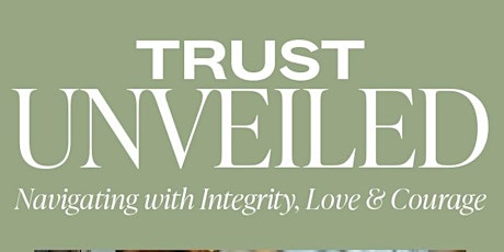 Trust Unveiled: Navigating with Integrity, Love & Courage