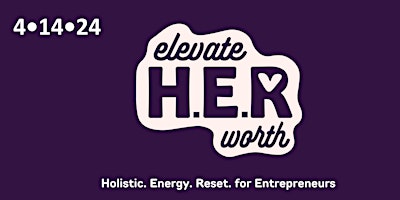Elevate H.E.R .Worth- Holistic Business Retreat for Women primary image