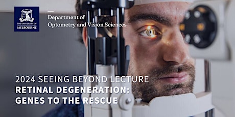 DOVS 2024 Seeing Beyond Lecture - Retinal Degeneration: Genes to the Rescue