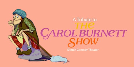 The Carol Burnett Show 'Tribute' Sketch Comedy Theater