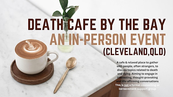 Death Cafe by the Bay - In-Person Event, Cleveland, Qld.