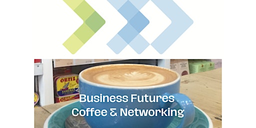 Imagem principal do evento Business Futures Coffee and Networking