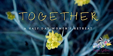 TOGETHER ~ a Half Day Women's Retreat primary image