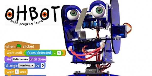 Ohbot, the talking robot head  workshop 9 , 17, 25  Apr, 4 : 30  - 6 pm
