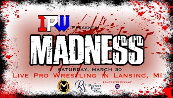 Image principale de IPW presents - MADNESS - Live Pro Wrestling in Lansing, MI