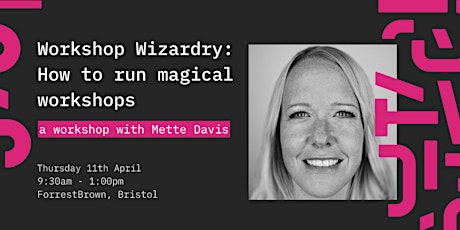 Workshop Wizardry: How to run magical workshops with Mette Davis