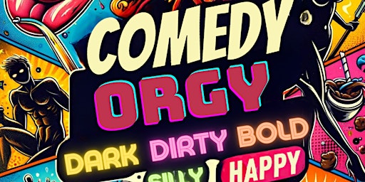 Hauptbild für Comedy Orgy - A fusion of Dark, Dirty and Bold Stand up Comedy (English)