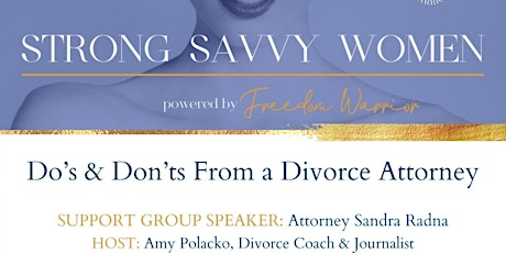 Do's & Don'ts From a Divorce Attorney -  Virtual Strong Savvy Women Meeting primary image