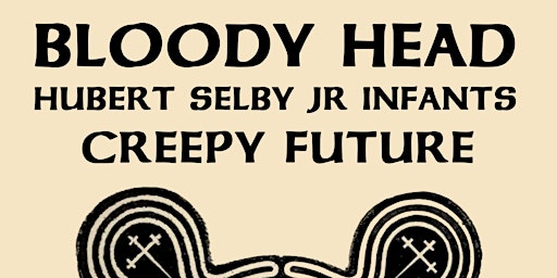 Immagine principale di Bloody Head, Hubert Selby Jr Infants & Creepy Future in Anseo 11th April 