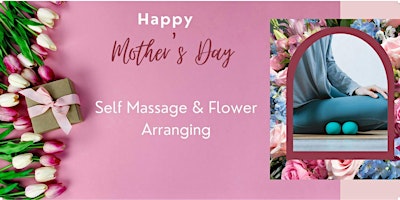 Mother’s Day Self-Massage & Flower Arranging Workshop: Love Your Mom Event  primärbild