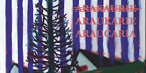 Hauptbild für Ausstellung und Lesung: Araukarie