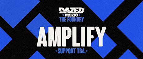 Dazed X Foundry Present: Amplify