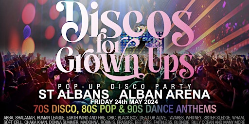 Imagem principal do evento DISCOS FOR GROWN UPS 70s80s90s disco party The ALBAN ARENA,  ST ALBANS