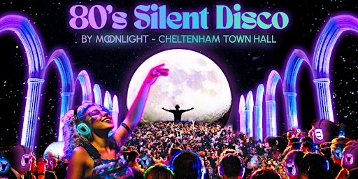 Image principale de 80s Silent Disco by Moonlight in Cheltenham Town Hall