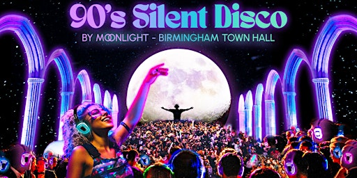 Hauptbild für 90s Silent Disco By Moonlight in Birmingham Town Hall (SATURDAY 27TH JULY)
