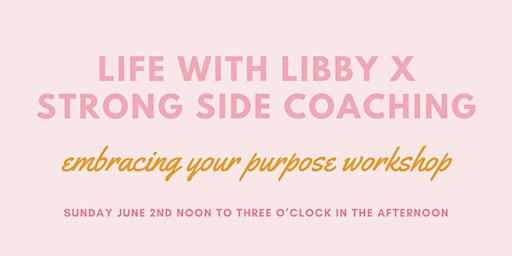 Primaire afbeelding van Life With Libby X Strong Side Coaching:  Embracing Your Purpose Workshop