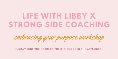 Imagem principal do evento Life With Libby X Strong Side Coaching:  Embracing Your Purpose Workshop