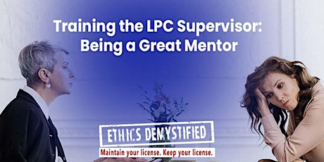 Part 2: Training the LPC Supervisor: Being a Great Mentor 6 HRS