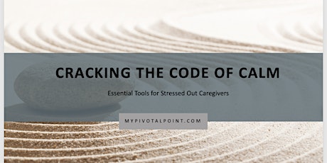 Cracking The Code of Calm: Essential Tools for Stressed Out Caregivers