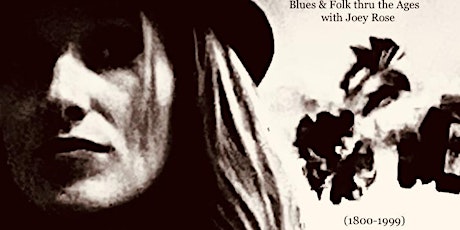 Blues & Folk thru the Ages with Joey Rose (1800-1999)