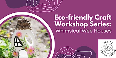 Primaire afbeelding van Eco-friendly Craft Workshop Series at McDougall: Whimsical Wee Houses