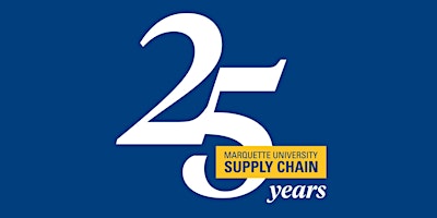 25th Anniversary Celebration of Supply Chain at Marquette University primary image