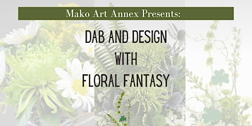 Hauptbild für Dab and Design: Creating Flowers with Flower  with Floral Fantasy