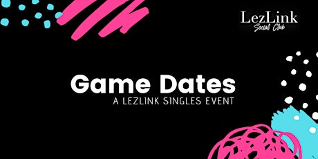 Game Dates: A LezLink Singles Event primary image