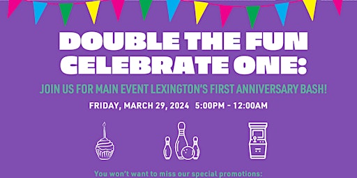 Imagem principal do evento Double the fun, Main Event Lexington Turns 1!