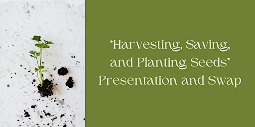 "Harvesting, Saving, and Planting Seeds" Presentation and Swap primary image