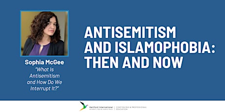 WEBINAR SERIES TO EXPLORE ANTISEMITISM AND ISLAMOPHOBIA: THEN AND NOW primary image