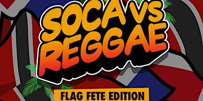 Primaire afbeelding van Soca vs Reggae: Flag Fete Edition