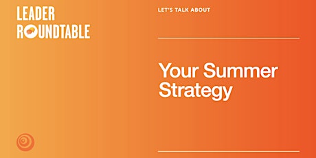 Let's Talk About Your Summer Strategy