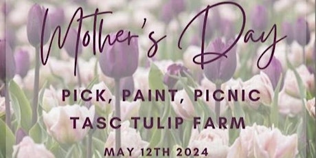 Mother’s Day Pick, Paint, Picnic at Tasc Tulip Farm