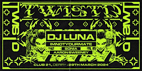 TWISTD Presents DJ LUNA & IMNOTYOURMATE @Club 21 Derry