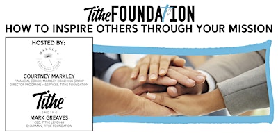 Primaire afbeelding van TITHE FOUNDATION - HOW TO INSPIRE OTHERS THROUGH YOUR MISSION