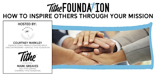 Immagine principale di TITHE FOUNDATION - HOW TO INSPIRE OTHERS THROUGH YOUR MISSION 