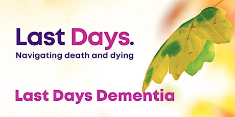 Last Days Dementia - Community Online Workshop  - Murrumbidgee/Murray